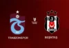 TRABZONSPOR İLE BEŞİKTAŞ BUGÜN KARŞILAŞACAK